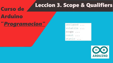 Arduino - Curso de programación - Leccion.3 "Scope & Qualifiers" (GUIA DEFINITIVA DE VARIABLES)