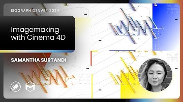 Samantha Surtandi - “Imagemaking with Cinema4D” | SIGGRAPH 2024