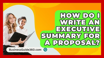 How Do I Write An Executive Summary For A Proposal? - BusinessGuide360.com