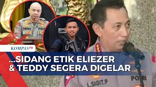 Sidang Etik Richard Eliezer & Teddy Minahasa Segera Digelar, Kapolri: Tak Mungkin Dihilangkan