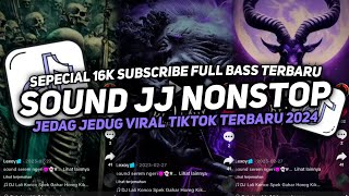 DJ SOUND JJ NONSTOP SEPECIAL 16K SUBSCRIBE FULL BASS MENGKANE JEDAG JEDUG VIRAL TIKTOK TERBARU 2024