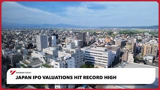 Japan IPO valuations hit record high | Vietnam Today