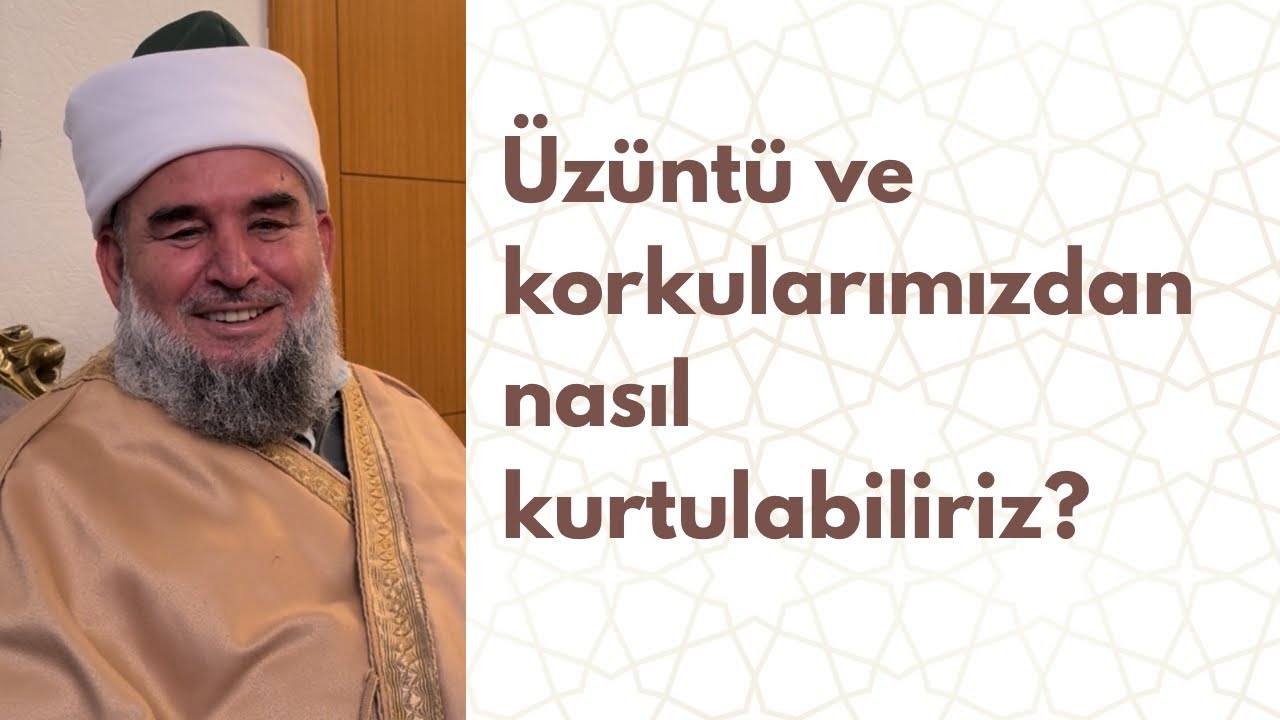 “Üzüntü ve korkularımızdan nasıl kurtulabiliriz?” | Katip Efendi (k.s)