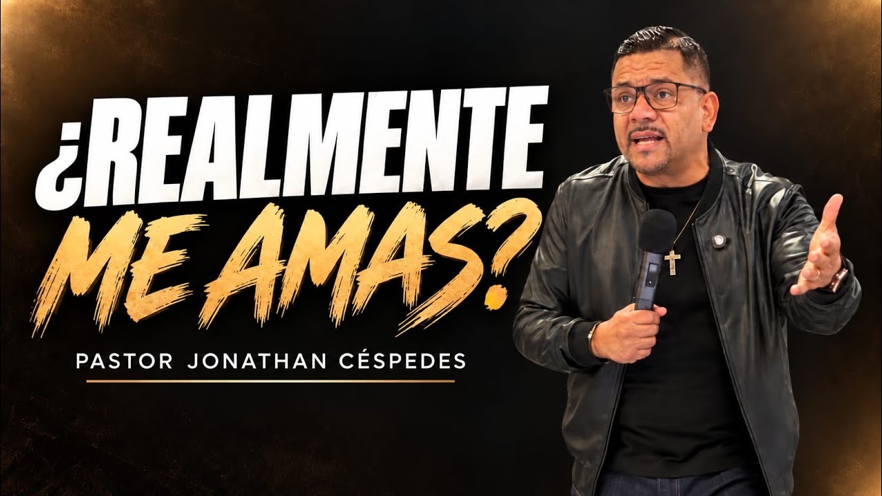 ¿REALMENTE ME AMAS? | PASTOR JONATHAN CÉSPEDES