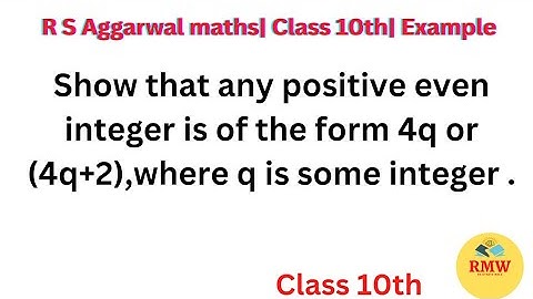 Show that any positive even integer is of the form 4q or (4q+2),where q is some integer .