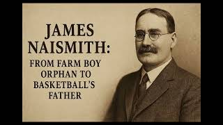 Episode #32 - James Naismith: From Farm Boy Orphan to Basketball’s Father | The Coaches Road
