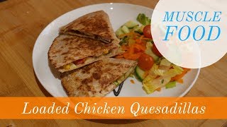 5 Days of Muscle Food Recipes - Day 1 - Loaded Chicken Quesadilla Recipe