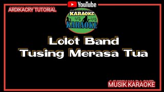 Lolot Band - Tusing Merasa Tua ( Karaoke )