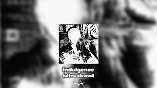 INDULGENCE - EL$E, msht (ultra slowed)