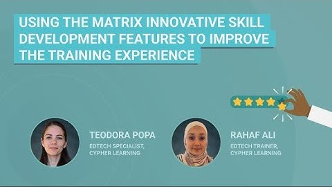 Webinar: Using the MATRIX LMS innovative skill development features to improve training experience