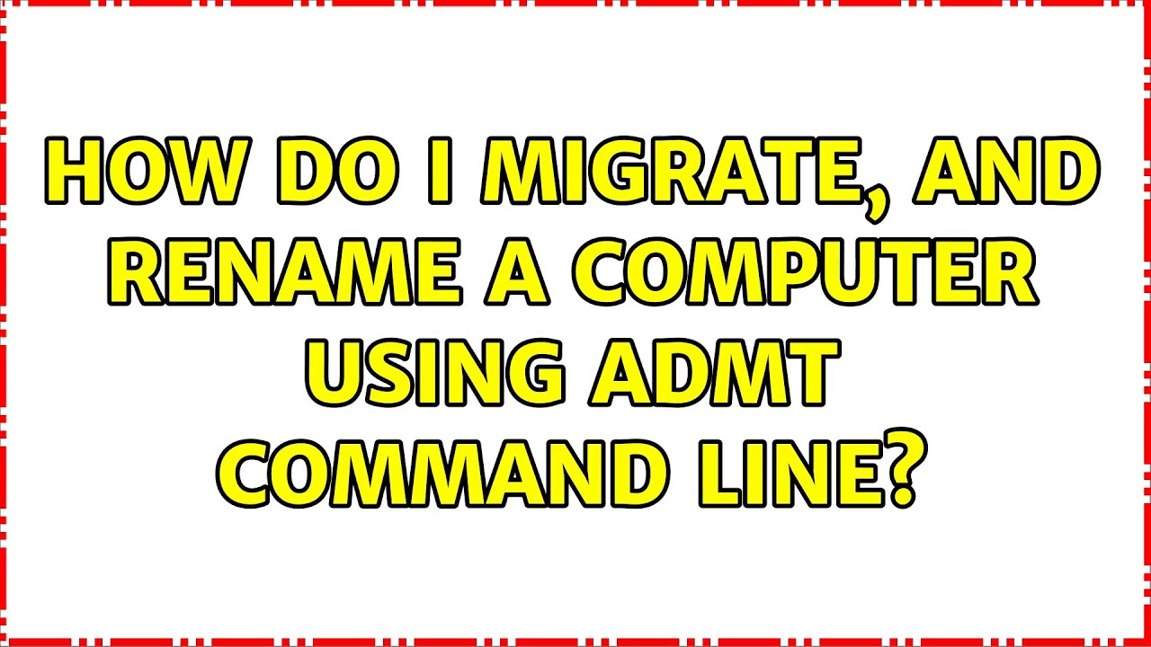 How do I migrate, and rename a computer using ADMT command line? - YouTube