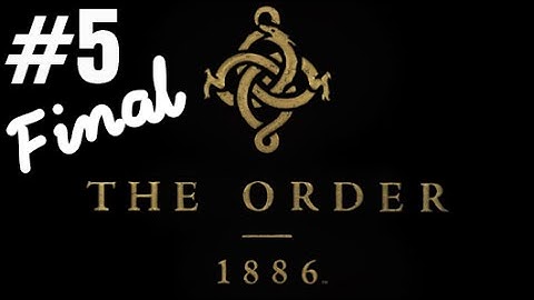 The Order: 1886 Gameplay Walkthrough Part 5 END (English) - No Commentary