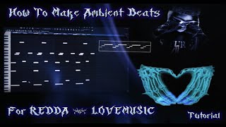 How To Make AMBIENT/EXPERIMENTAL Beats For REDDA And LOVEMUSIC Like Me | Fl Studio Tutorial