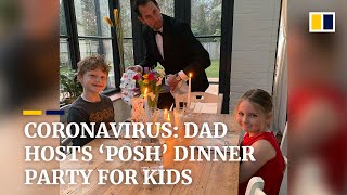 Dad’s ‘posh’ dinner party for kids, amid coronavirus outbreak, trends in China