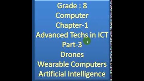 8th Computer Chapter 1 Advanced Techs in ICT Part 3 Drones Wearable Computer Artificial Intelligence