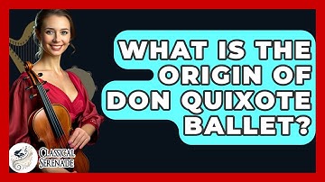 What Is The Origin Of Don Quixote Ballet? - Classical Serenade