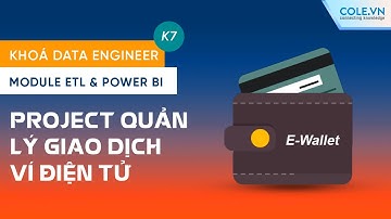Project Data Engineer K7 - Module ETL & Power BI | Quản lý giao dịch ví điện tử