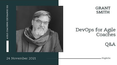 DevOps for Agile Coaches - A Q&A with Grant Smith