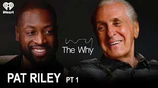 Part 1 - Legacy, Leadership and Heat Culture with Pat Riley | The Why with Dwyane Wade