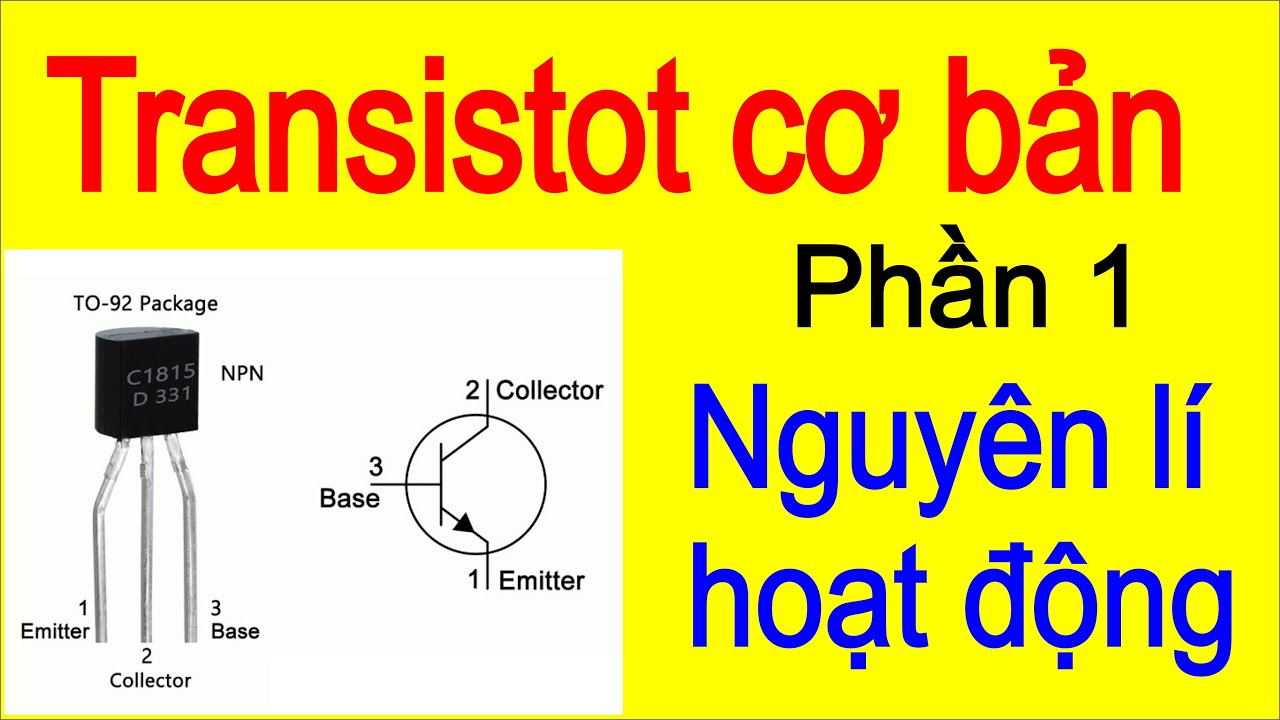 transistor การทํางาน 2022 TRANSISTOR CƠ BẢN (PHẦN 1) NGUYÊN LÝ LÀM VIỆC