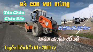 Khám Phá tuyến liên kết N1 kết nối Tx Tân Châu qua Cầu Châu Đốc-Núi Sam.Bà con vui mừng đi mau lẹ.