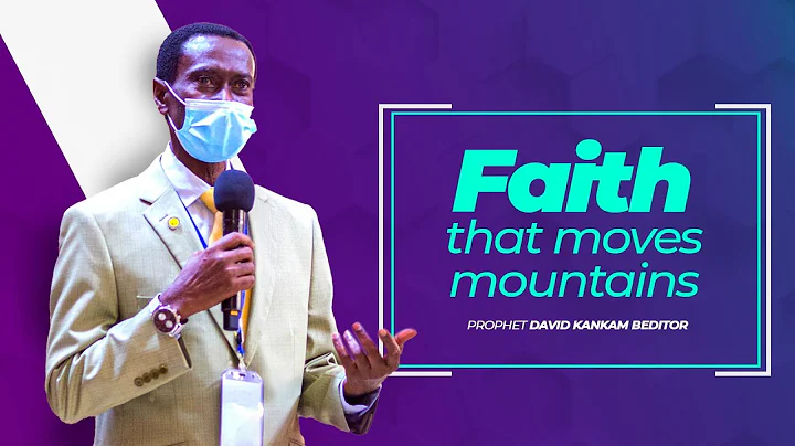 Faith That Moves Mountains | Prophet David Kankam ...
