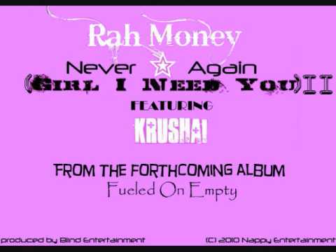 Rah Money - Never Again (Girl I Need You Part II) Featuring Krushai- Produced By Blind Entertainment