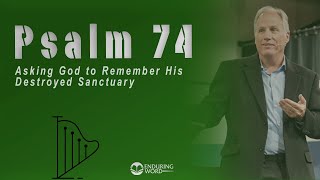Psalm 74 - Asking God to Remember His Destroyed Sanctuary Wealth