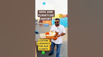 Sofa and Furniture Import for our Clients | Custom Clearance