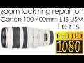 Canon 100-400mm f/4.5-5.6 EF L IS USM repairing the smooth-tight zoom lock ring to avoid zoom creep