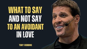 "WHAT TO SAY (AND NOT SAY) TO AN AVOIDANT IN LOVE"  || TONY ROBBINS ||