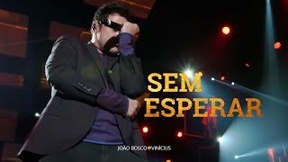 João Bosco e Vinicius - "Sem Esperar" chords
