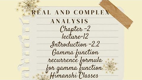 Real and complex analysis|Beta and gamma functions|ch-2|Gamma Function|Recurrence formula lecture 12