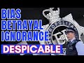 Despicable MET POLICE display BIAS, IGNORANCE &amp; BETRAYAL