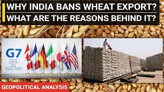 Why India bans wheat exports | Reason explained in depth | Current Affairs, Geopolitics, Economy