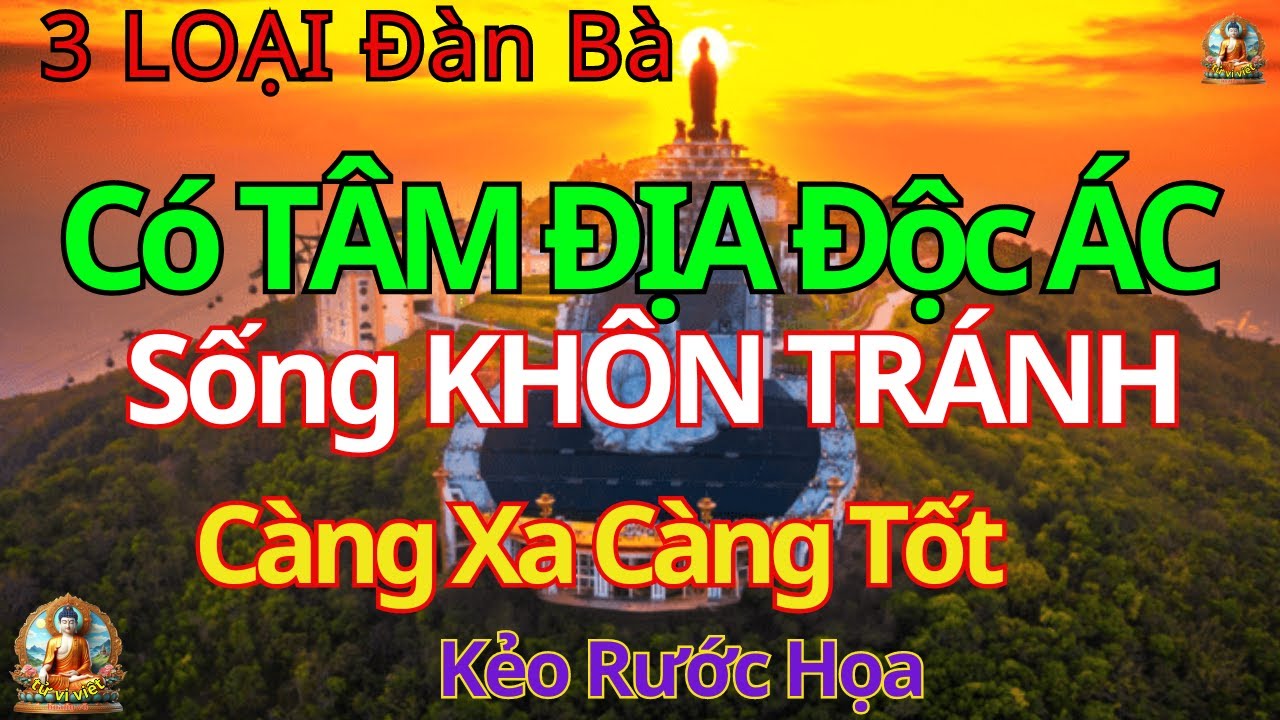 Outline Video 3 LOẠI Đàn Bà Có TÂM ĐỊA Độc ÁC - Sống KHÔN TRÁNH Càng Xa Càng Tốt Kẻo Rước Họa