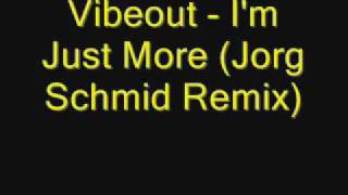 Vibeout - Im Just More (Jorg Schmid Remix)