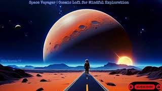 Space Voyager | Cosmic Lofi for Mindful Exploration 🚀🌌' by VibeElevateTV 172 views 3 months ago 1 hour, 25 minutes