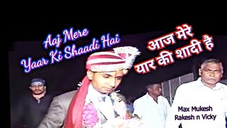 Aaj Mere Yaar Ki Shaadi Hai | आज मेरे यार की शादी है | Rakesh Kumar | Vicky Solanki