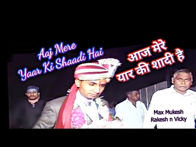Aaj Mere Yaar Ki Shaadi Hai | आज मेरे यार की शादी है | Rakesh Kumar | Vicky Solanki
