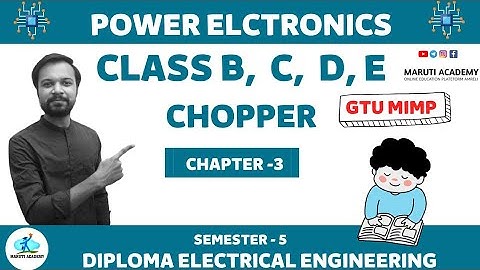 🎯SEM-5/ Power Electronics/ Ch-3/ Part-4/ Class - B, C, D & E Chopper/ GTU 💯🔥