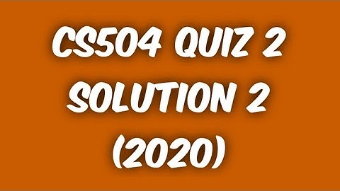 CS504 Quiz 2 Solve 2 (2020)