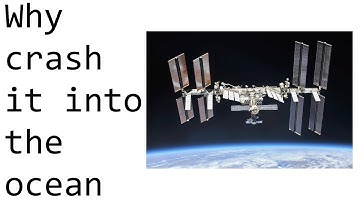 Why are they going to crash the ISS into the ocean