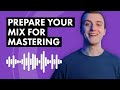 How to Prepare Your Mix for Mastering + Recommended Export Settings