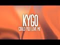 Kygo  could you love me lyrics feat dreamlab