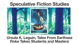 Ursula Leguin, Tales From Earthsea | Roke Takes Students and Masters | Speculative Fiction Studies