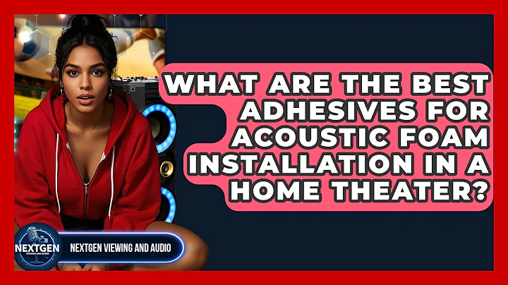 What Are The Best Adhesives For Acoustic Foam Installation In A Home Theater?