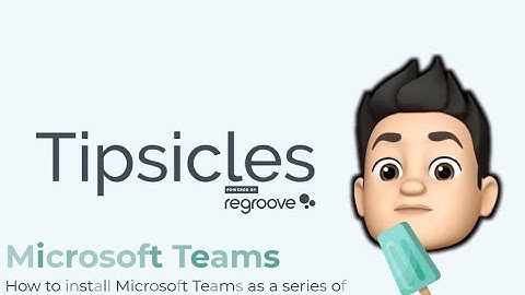 Regroove Tipsicle - How to have multiple Microsoft Teams Windows