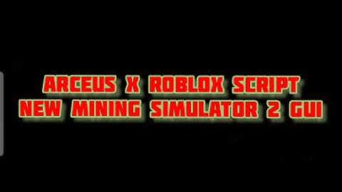 ARCEUS X ROBLOX SCRIPT - NEW MINING SIMULATOR 2 GUI SCRIPT - see script link on comments