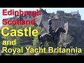 Edinburgh Castle and Royal Yacht Britannia, Scotland